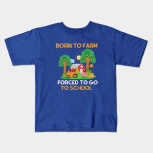 Born to Farm Forced to Go to School Kids T-Shirt